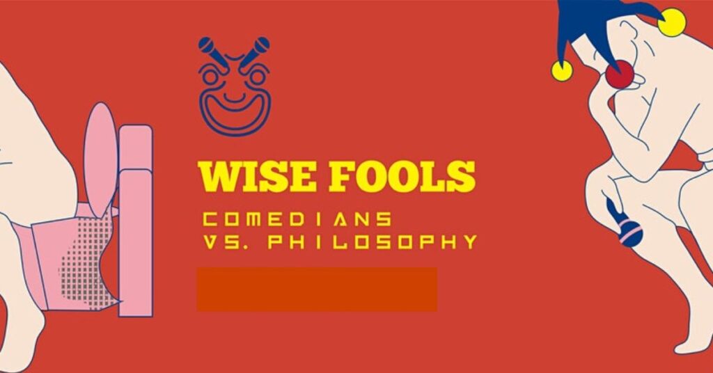 Wise Fools: Comedians vs. Philosophy			 
								Mon Jun 5 @ 8:30 pm - 10:00 pm|Recurring Event (See all)An event every 2 weeks...