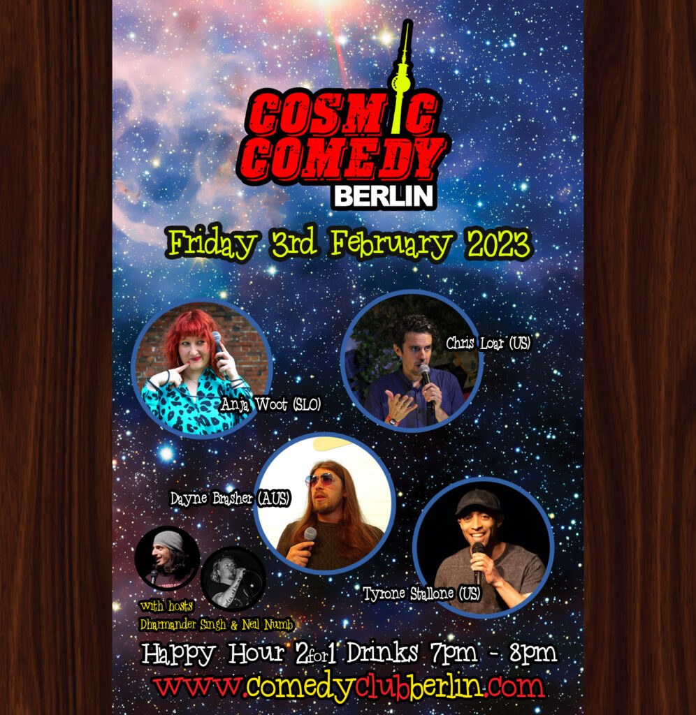 Cosmic Comedy Club Berlin			 Mitte Prenzlauer Berg 
								Fri Feb 3 @ 7:00 pm - 11:00 pm