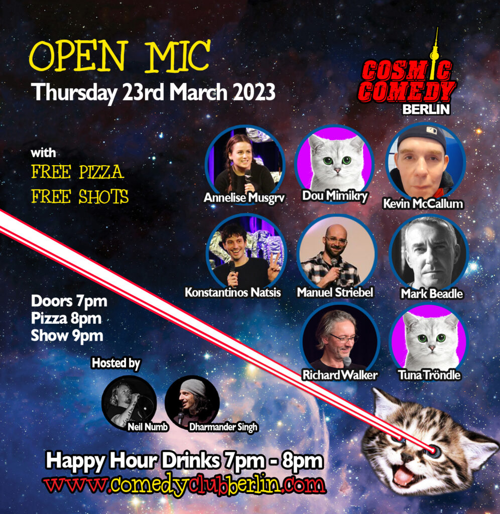 Cosmic Comedy Club Berlin			 Mitte Prenzlauer Berg 
								Thu Mar 23 @ 7:00 pm - 11:00 pm