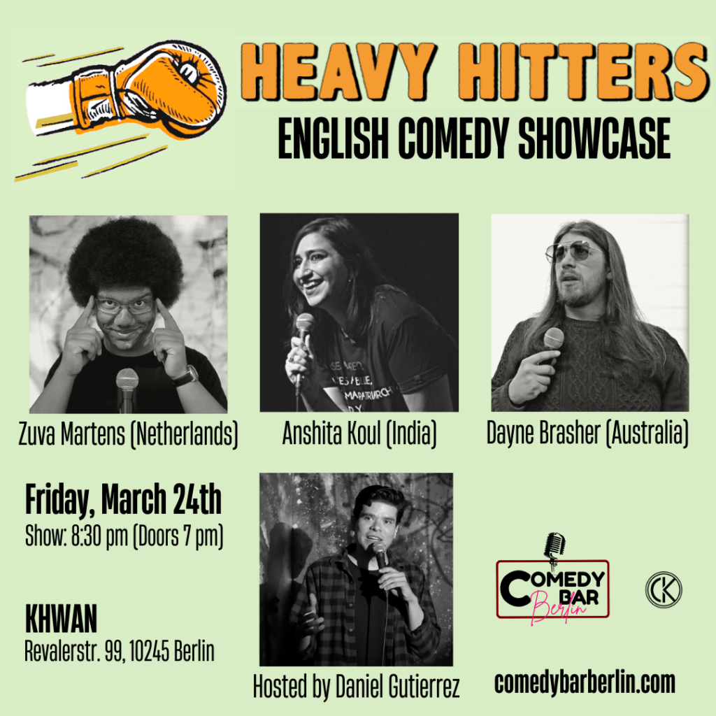 Heavy Hitters – English Comedy Showcase			 Friedrichshain 
								Fri Mar 24 @ 7:00 pm - 10:45 pm