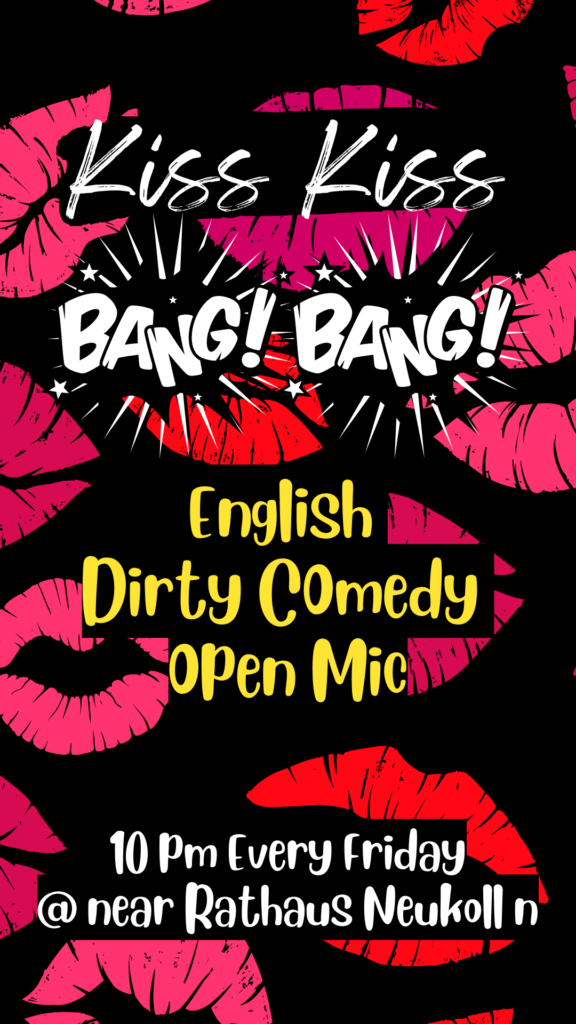 Late Night Stand Up Comedy in English : Kiss Kiss Bang Bang			 Neukölln 
								Fri Sep 22 @ 10:00 am - Sat Sep 23 @ 12:00 am|...