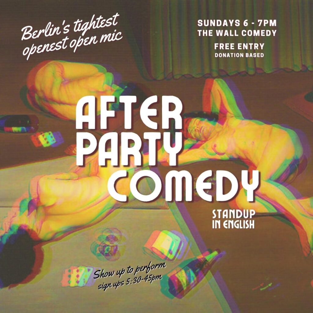 After Party Comedy: Berlin’s tightest openest Standup Open Mic Sundays 6pm Friedrichshain			 Friedrichshain 
								Sun May 19...