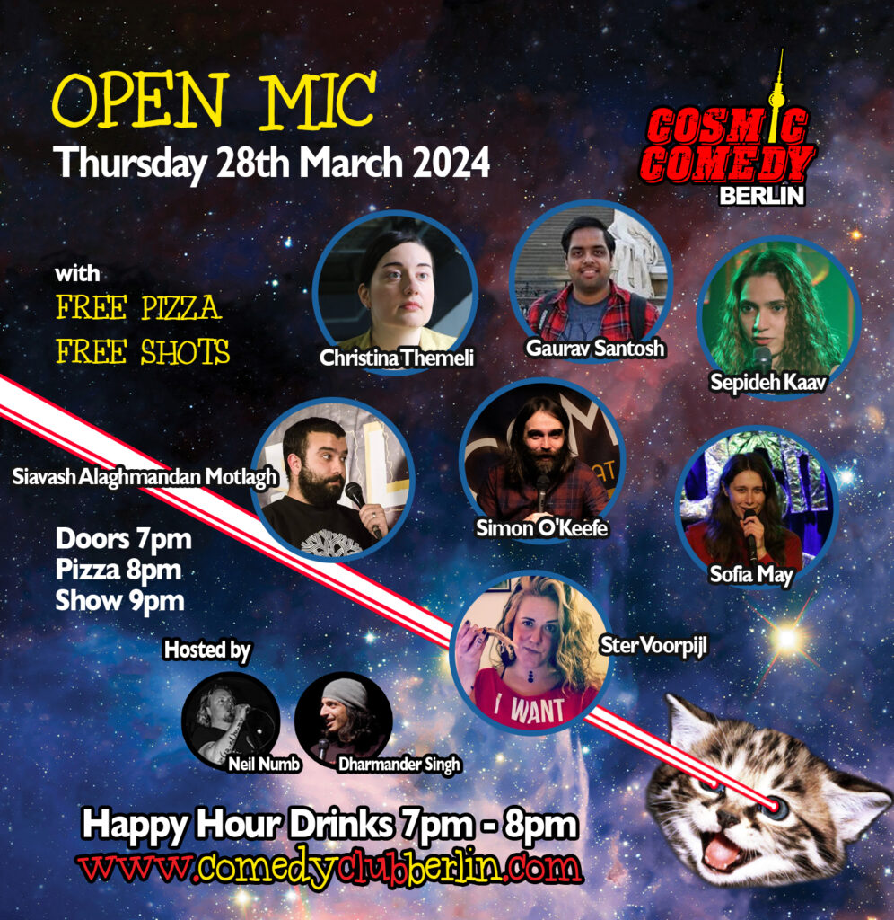 Cosmic Comedy Club Berlin: Open Mic			 Mitte Prenzlauer Berg 
								Thu Mar 28 @ 19:00 - 23:00