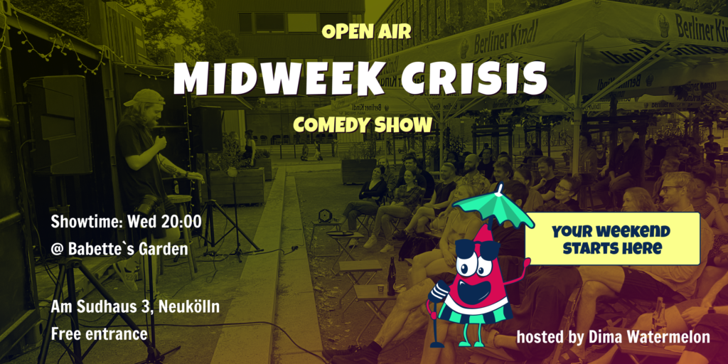 Midweek Crisis: Open-Air Stand-Up Comedy Show in English			 Neukölln 
								Thu Jul 25 @ 20:00 - 22:00|Recurring Event (See a...