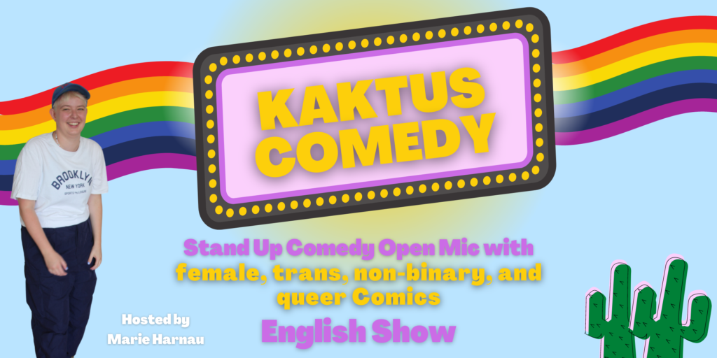 KAKTUS COMEDY: Open Mic for female, non-binary, trans & queer Comedians			 
								Tue Oct 22 @ 20:00 - 22:00